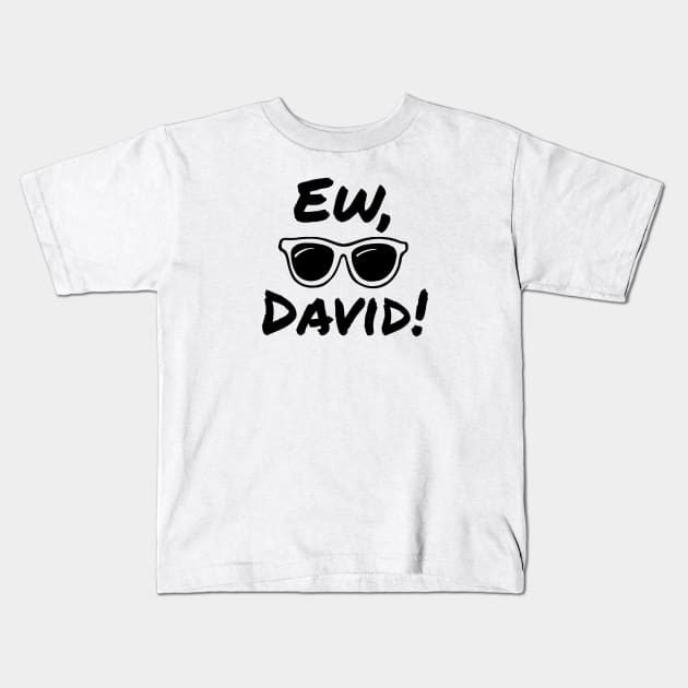 Ew, David! Kids T-Shirt by cloudhiker